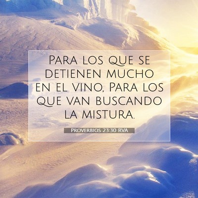 Picture 07 - Proverbios 23:30 RVA - Para los que se detienen mucho en el vino, Para - Bible Verse Picture