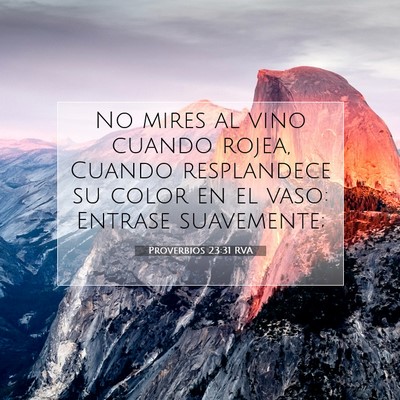 Picture 07 - Proverbios 23:31 RVA - No mires al vino cuando rojea, Cuando resplandece - Bible Verse Picture
