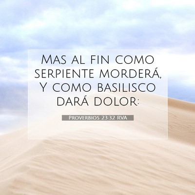 Picture 07 - Proverbios 23:32 RVA - Mas al fin como serpiente morderá, Y como - Bible Verse Picture