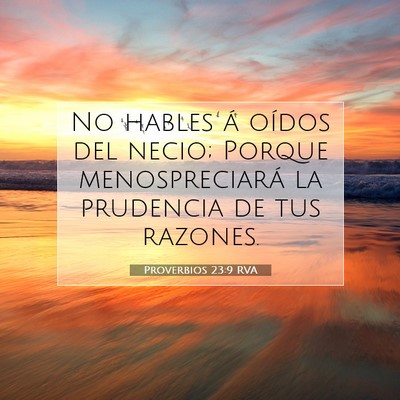 Picture 07 - Proverbios 23:9 RVA - No hables á oídos del necio; Porque - Bible Verse Picture