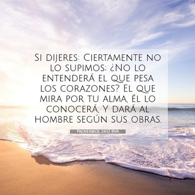 Picture 07 - Proverbios 24:12 RVA - Si dijeres: Ciertamente no lo supimos; ¿No lo - Bible Verse Picture