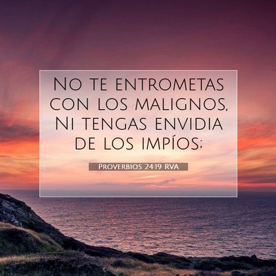 Picture 07 - Proverbios 24:19 RVA - No te entrometas con los malignos, Ni tengas - Bible Verse Picture