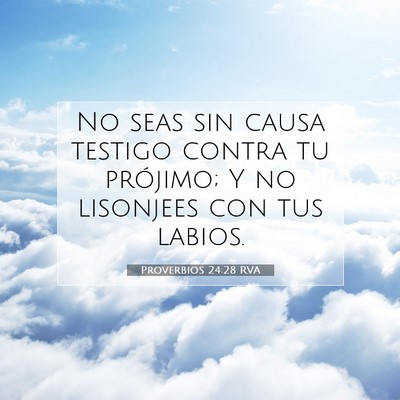 Picture 07 - Proverbios 24:28 RVA - No seas sin causa testigo contra tu prójimo; Y - Bible Verse Picture