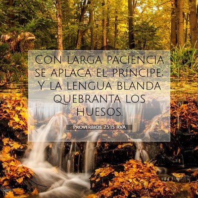Picture 07 - Proverbios 25:15 RVA - Con larga paciencia se aplaca el príncipe; Y la - Bible Verse Picture