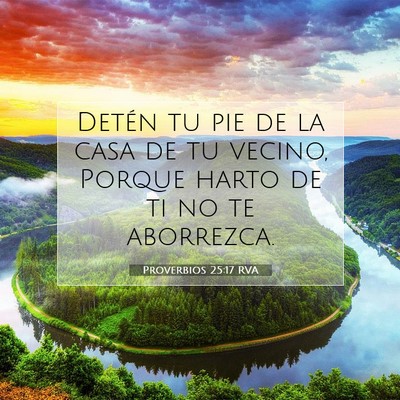 Picture 07 - Proverbios 25:17 RVA - Detén tu pie de la casa de tu vecino, Porque - Bible Verse Picture