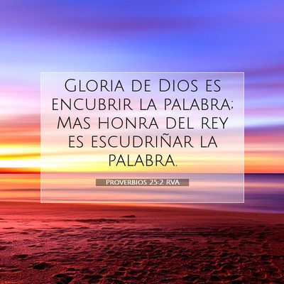 Picture 07 - Proverbios 25:2 RVA - Gloria de Dios es encubrir la palabra; Mas honra - Bible Verse Picture