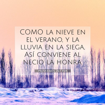 Picture 07 - Proverbios 26:1 RVA - COMO la nieve en el verano, y la lluvia en la - Bible Verse Picture