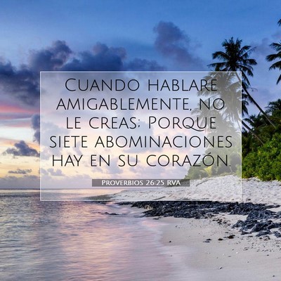Picture 07 - Proverbios 26:25 RVA - Cuando hablare amigablemente, no le creas; Porque - Bible Verse Picture