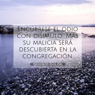 Picture 07 - Proverbios 26:26 RVA - Encúbrese el odio con disimulo; Mas su malicia - Bible Verse Picture