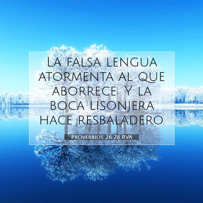 Picture 07 - Proverbios 26:28 RVA - La falsa lengua atormenta al que aborrece: Y la - Bible Verse Picture
