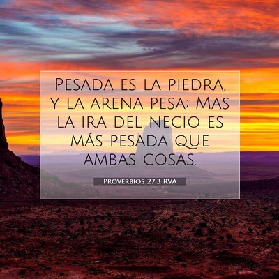 Picture 07 - Proverbios 27:3 RVA - Pesada es la piedra, y la arena pesa; Mas la ira - Bible Verse Picture