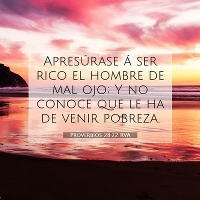 Picture 07 - Proverbios 28:22 RVA - Apresúrase á ser rico el hombre de mal ojo; Y - Bible Verse Picture