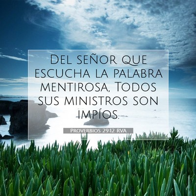 Picture 07 - Proverbios 29:12 RVA - Del señor que escucha la palabra mentirosa, - Bible Verse Picture