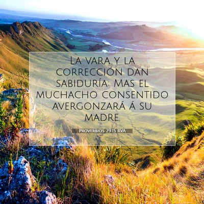 Picture 07 - Proverbios 29:15 RVA - La vara y la corrección dan sabiduría: Mas el - Bible Verse Picture