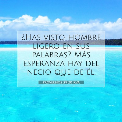 Picture 07 - Proverbios 29:20 RVA - ¿Has visto hombre ligero en sus palabras? Más - Bible Verse Picture