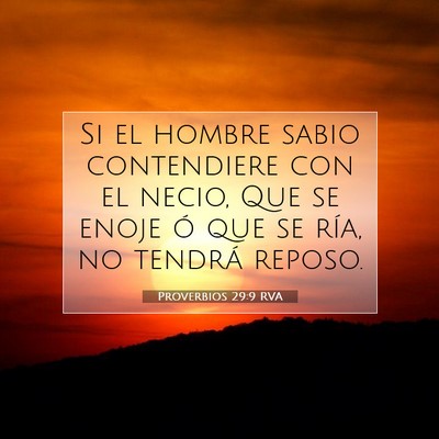 Picture 07 - Proverbios 29:9 RVA - Si el hombre sabio contendiere con el necio, Que - Bible Verse Picture