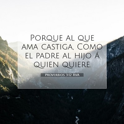 Picture 07 - Proverbios 3:12 RVA - Porque al que ama castiga, Como el padre al hijo - Bible Verse Picture