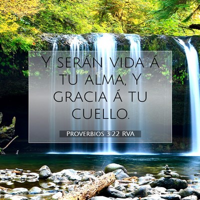 Picture 07 - Proverbios 3:22 RVA - Y serán vida á tu alma, Y gracia á tu - Bible Verse Picture