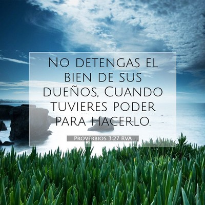 Picture 07 - Proverbios 3:27 RVA - No detengas el bien de sus dueños, Cuando - Bible Verse Picture