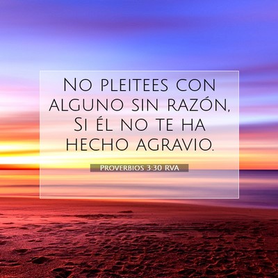 Picture 07 - Proverbios 3:30 RVA - No pleitees con alguno sin razón, Si él no te - Bible Verse Picture