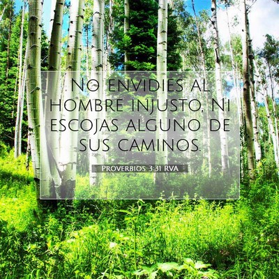 Picture 07 - Proverbios 3:31 RVA - No envidies al hombre injusto, Ni escojas alguno - Bible Verse Picture