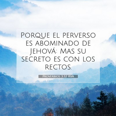 Picture 07 - Proverbios 3:32 RVA - Porque el perverso es abominado de Jehová: Mas - Bible Verse Picture