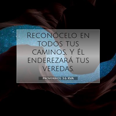 Picture 07 - Proverbios 3:6 RVA - Reconócelo en todos tus caminos, Y él - Bible Verse Picture