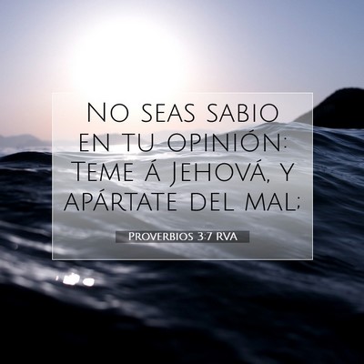 Picture 07 - Proverbios 3:7 RVA - No seas sabio en tu opinión: Teme á Jehová, y - Bible Verse Picture
