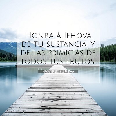 Picture 07 - Proverbios 3:9 RVA - Honra á Jehová de tu sustancia, Y de las - Bible Verse Picture