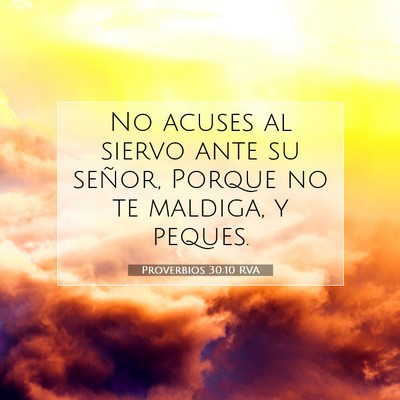 Picture 07 - Proverbios 30:10 RVA - No acuses al siervo ante su señor, Porque no te - Bible Verse Picture