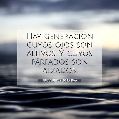 Picture 07 - Proverbios 30:13 RVA - Hay generación cuyos ojos son altivos, Y cuyos - Bible Verse Picture