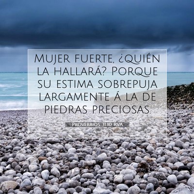 Picture 07 - Proverbios 31:10 RVA - Mujer fuerte, ¿quién la hallará? Porque su - Bible Verse Picture