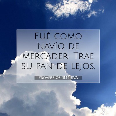 Picture 07 - Proverbios 31:14 RVA - Fué como navío de mercader: Trae su pan de - Bible Verse Picture