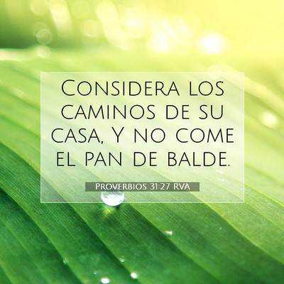 Picture 07 - Proverbios 31:27 RVA - Considera los caminos de su casa, Y no come el - Bible Verse Picture