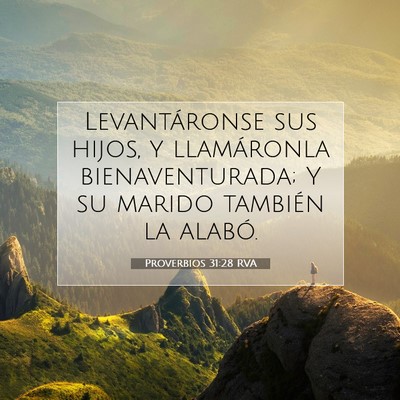Picture 07 - Proverbios 31:28 RVA - Levantáronse sus hijos, y llamáronla - Bible Verse Picture