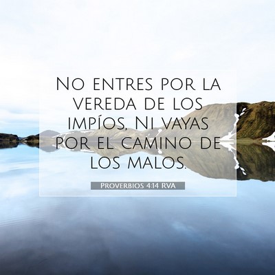 Picture 07 - Proverbios 4:14 RVA - No entres por la vereda de los impíos, Ni vayas - Bible Verse Picture