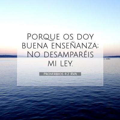 Picture 07 - Proverbios 4:2 RVA - Porque os doy buena enseñanza; No desamparéis - Bible Verse Picture