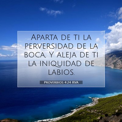 Picture 07 - Proverbios 4:24 RVA - Aparta de ti la perversidad de la boca, Y aleja - Bible Verse Picture