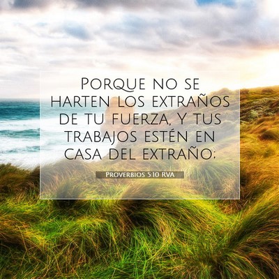 Picture 07 - Proverbios 5:10 RVA - Porque no se harten los extraños de tu fuerza, Y - Bible Verse Picture