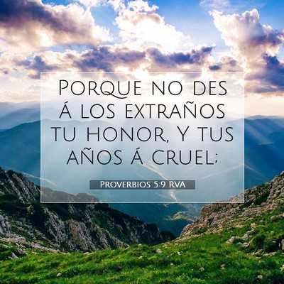 Picture 07 - Proverbios 5:9 RVA - Porque no des á los extraños tu honor, Y tus - Bible Verse Picture