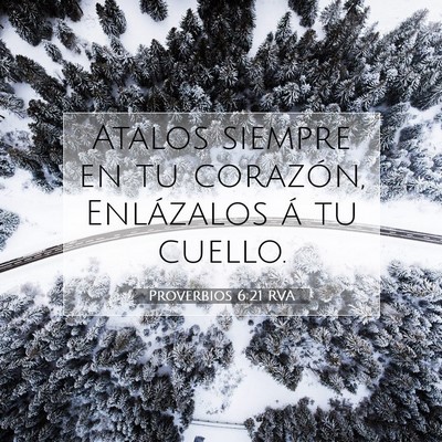 Picture 07 - Proverbios 6:21 RVA - Atalos siempre en tu corazón, Enlázalos á tu - Bible Verse Picture