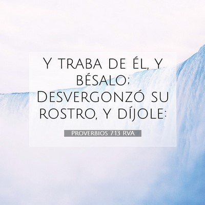 Picture 07 - Proverbios 7:13 RVA - Y traba de él, y bésalo; Desvergonzó su - Bible Verse Picture