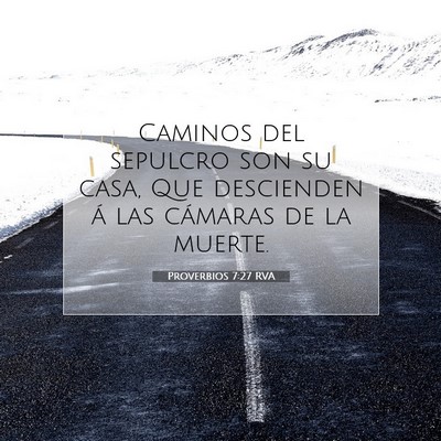 Picture 07 - Proverbios 7:27 RVA - Caminos del sepulcro son su casa, Que descienden - Bible Verse Picture