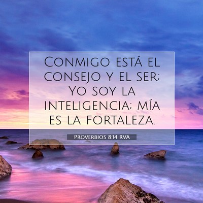 Picture 07 - Proverbios 8:14 RVA - Conmigo está el consejo y el ser; Yo soy la - Bible Verse Picture