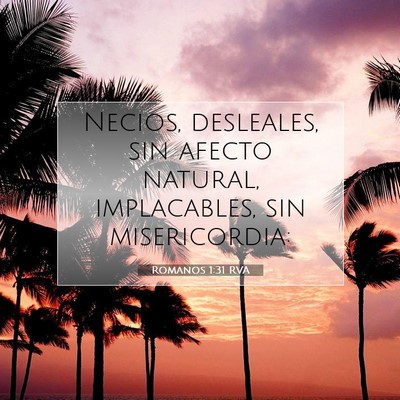 Picture 07 - Romanos 1:31 RVA - Necios, desleales, sin afecto natural, - Bible Verse Picture