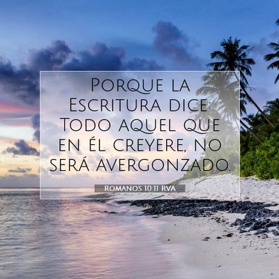 Picture 07 - Romanos 10:11 RVA - Porque la Escritura dice: Todo aquel que en él - Bible Verse Picture