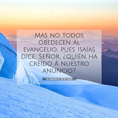 Picture 07 - Romanos 10:16 RVA - Mas no todos obedecen al evangelio; pues Isaías - Bible Verse Picture
