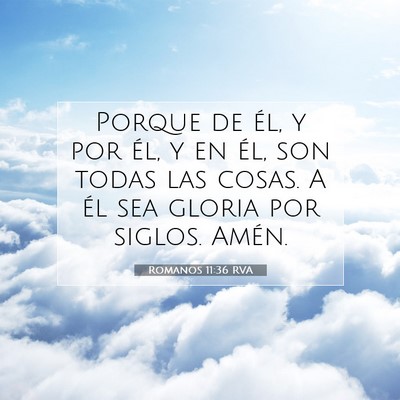 Picture 07 - Romanos 11:36 RVA - Porque de él, y por él, y en él, son todas las - Bible Verse Picture