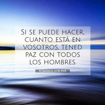 Picture 07 - Romanos 12:18 RVA - Si se puede hacer, cuanto está en vosotros, - Bible Verse Picture