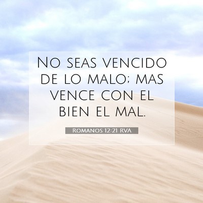Picture 07 - Romanos 12:21 RVA - No seas vencido de lo malo; mas vence con el bien - Bible Verse Picture